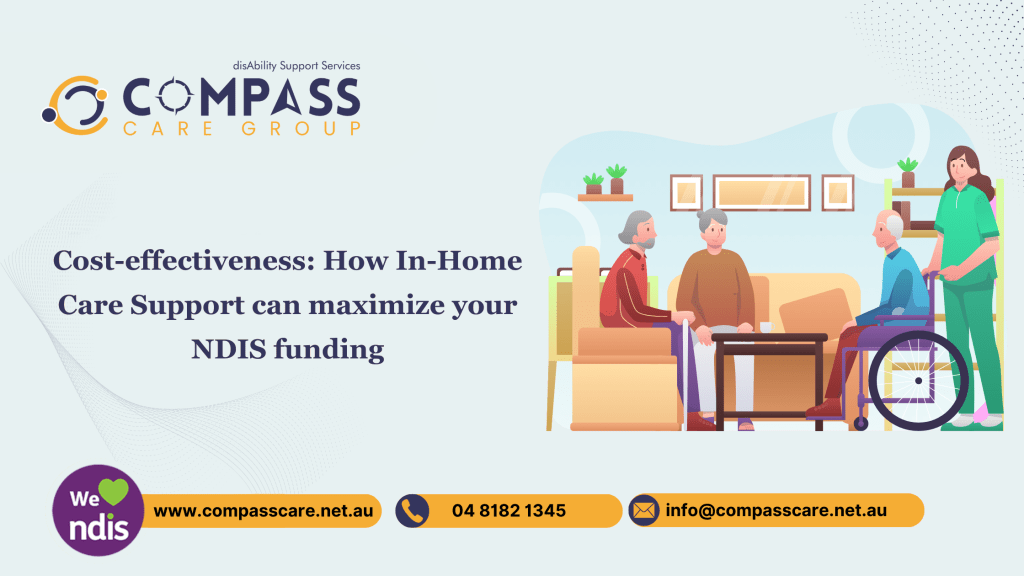 Cost-effectiveness: How In-Home Care Support can maximize your NDIS funding