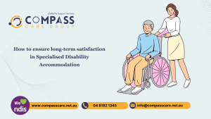 How to ensure long-term satisfaction in Specialised Disability Accommodation