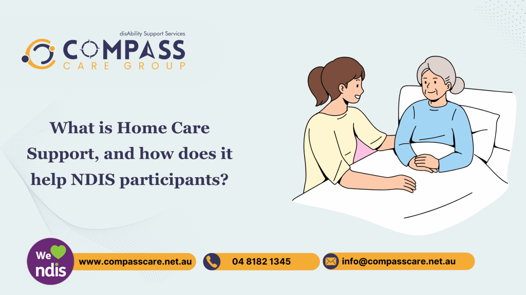 What is Home Care Support, and how does it help NDIS participants?