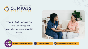 How to find the best In-Home Care Support provider for your specific needs