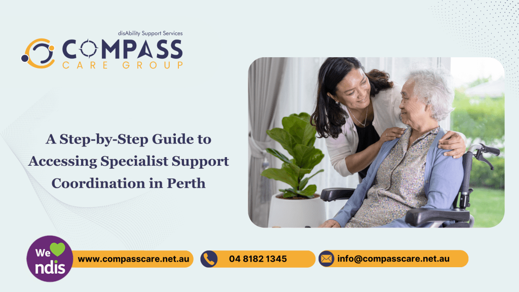 A Step-by-Step Guide to Accessing Specialist Support Coordination in Perth