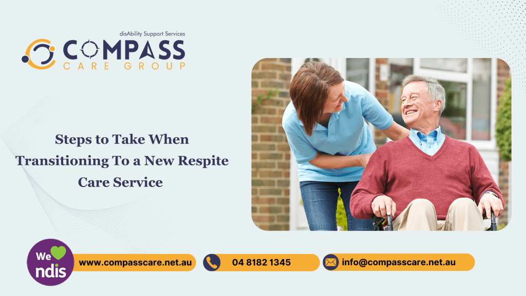 Steps to Take When Transitioning To a New Respite Care Service