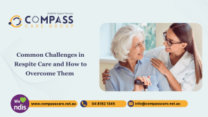 Common Challenges in Respite Care and How to Overcome Them