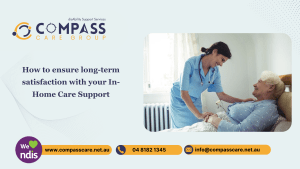 How to ensure long-term satisfaction with your In-Home Care Support