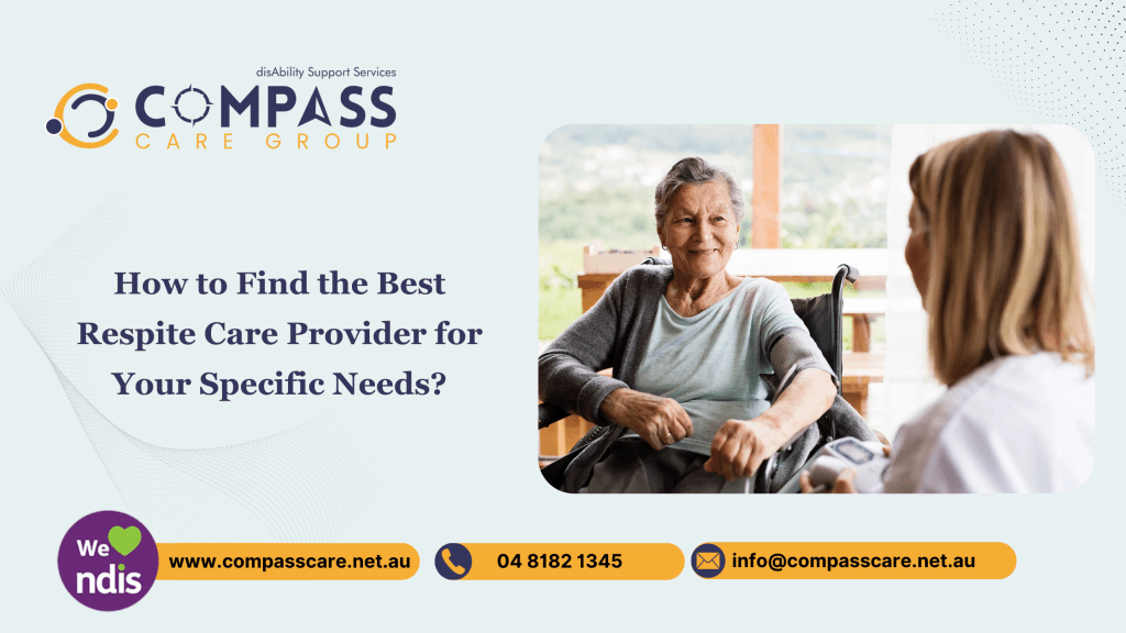 How to Find the Best Respite Care Provider for Your Specific Needs