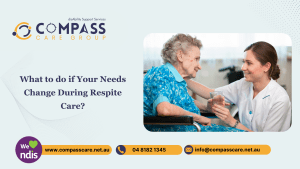 What to do if Your Needs Change During Respite Care