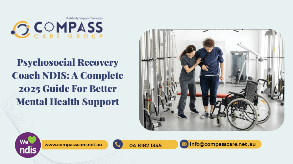 Psychosocial Recovery Coach NDIS: A Complete 2025 Guide for Better Mental Health Support