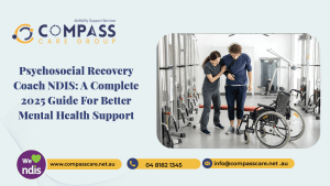 Psychosocial Recovery Coach NDIS: A Complete 2025 Guide for Better Mental Health Support