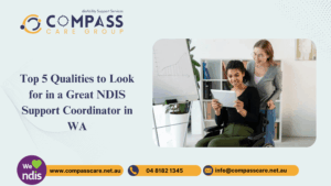 Top 5 Qualities to Look for in a Great NDIS Support Coordinator in WA